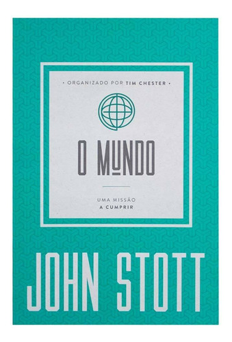 O Mundo - Uma Missão A Ser Cumprida - John Stott, De John Stott. Editora Ultimato, Capa Flexível Em Português, 2021