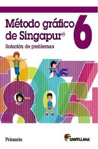 Método Gráfico De Singapur 6to. Prim. -solución De Problemas-: Solución De Problemas, De Osorio, Ivonne., Vol. 1. Editorial Santillana, Tapa Blanda En Español