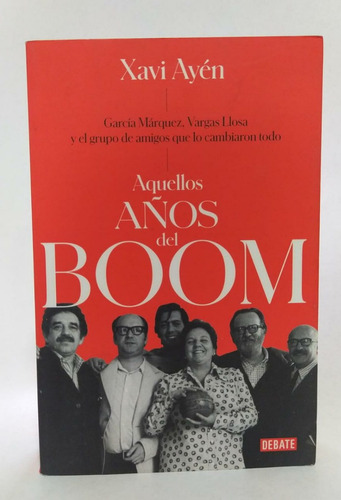Libro Aquellos Años Del Boom / Xavi Ayén / Realismo Mágico