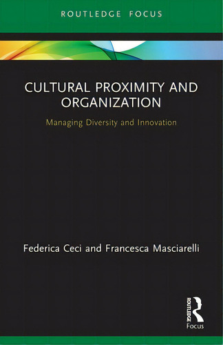 Cultural Proximity And Organization: Managing Diversity And Innovation, De Ceci, Federica. Editorial Routledge, Tapa Blanda En Inglés