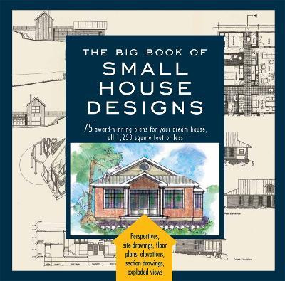 The Big Book Of Small House Designs : 75 Award-winning Pl...