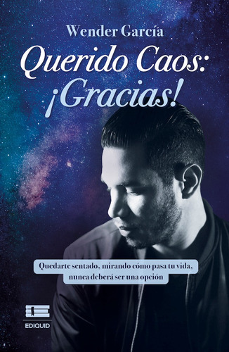 Querido Caos: ¡gracias!, De Wender García. Editorial Ediquid, Tapa Blanda En Español, 2022