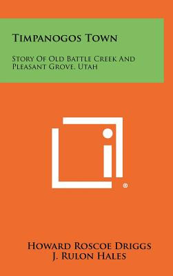 Libro Timpanogos Town: Story Of Old Battle Creek And Plea...