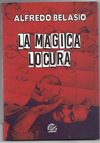 LA MAGICA LOCURA, de BELASIO ALFREDO., vol. 1. Editorial Lumiere, tapa blanda en español