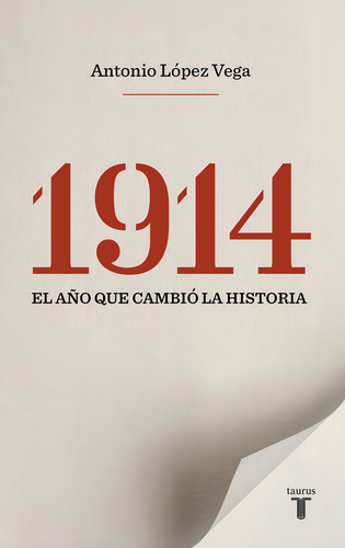 1914. El Aãâ±o Que Cambiãâ³ La Historia, De López Vega, Antonio. Editorial Taurus, Tapa Blanda En Español
