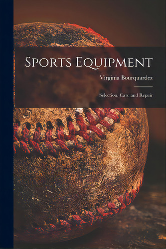 Sports Equipment; Selection, Care And Repair, De Bourquardez, Virginia 1912-. Editorial Hassell Street Pr, Tapa Blanda En Inglés