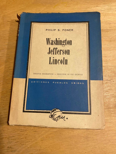 Washington. Jefferson. Lincoln. Ensayos Biograficos- Foner