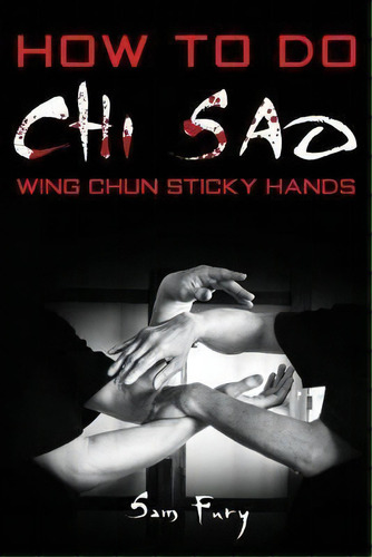 How To Do Chi Sao : Wing Chun Sticky Hands, De Sam Fury. Editorial Survival Fitness Plan, Tapa Blanda En Inglés