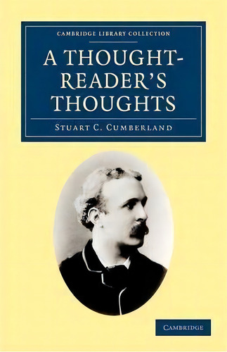Cambridge Library Collection - Spiritualism And Esoteric Knowledge: A Thought-reader's Thoughts: ..., De Stuart C. Cumberland. Editorial Cambridge University Press, Tapa Blanda En Inglés
