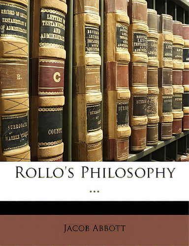 Rollo's Philosophy ..., De Abbott, Jacob., Vol. 1. Editorial Nabu Pr, Tapa Blanda En Inglés