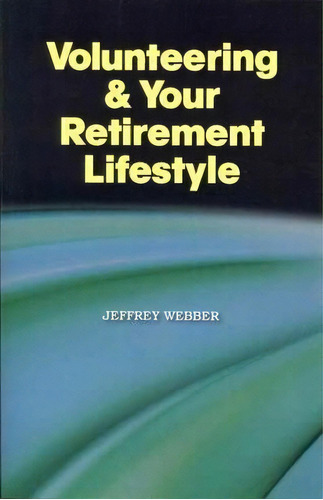 Volunteering & Your Retirement Lifestyle, De Jeffrey Webber. Editorial Booklocker Inc Us, Tapa Blanda En Inglés