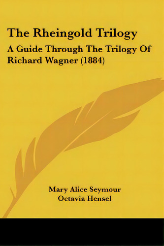 The Rheingold Trilogy: A Guide Through The Trilogy Of Richard Wagner (1884), De Seymour, Mary Alice. Editorial Kessinger Pub Llc, Tapa Blanda En Inglés