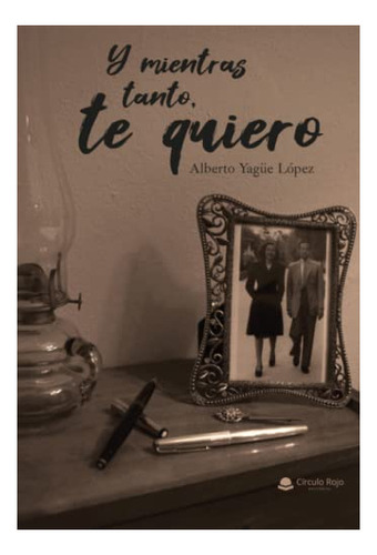 Libro Y Mientras Tanto Te Quiero  De Alberto Yagüe López