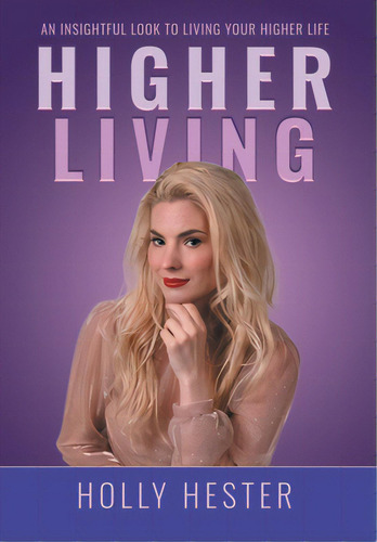 Higher Living: An Insightful Look To Living Your Higher Life, De Hester, Holly. Editorial Page Pub, Tapa Dura En Inglés