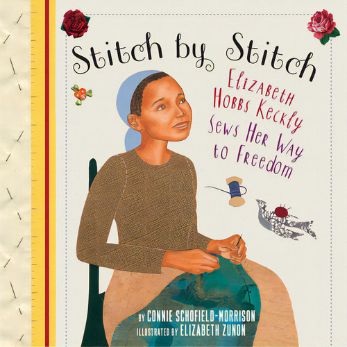 Stitch By Stitch: Elizabeth Hobbs Keckly Sews Her Way To Freedom, De Schofield-morrison, Nie., Vol. 1. Editorial Holiday House Inc, Tapa Dura En Inglés