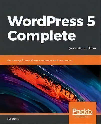 Wordpress 5 Complete : Build Beautiful And Feature-rich Websites From Scratch, 7th Edition, De Karol Krol. Editorial Packt Publishing Limited, Tapa Blanda En Inglés