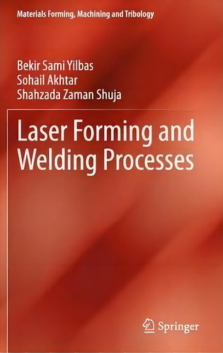Laser Forming And Welding Processes, De Bekir Sami Yilbas. Materials Forming, Machining And Tribology, Vol. 1. Editorial Springer International Publishing Ag, Tapa Dura En Inglés