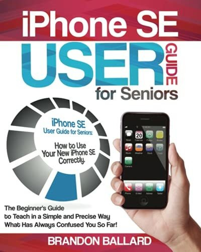 Book : iPhone SE User Guide For Seniors How To Use Your New