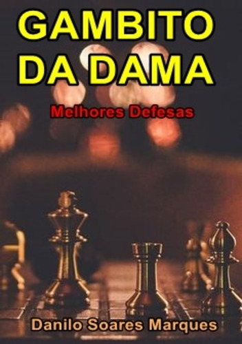 Gambito Da Dama: Melhores Defesas, De Danilo Soares Marques. Série Não Aplicável, Vol. 1. Editora Clube De Autores, Capa Mole, Edição 1 Em Português, 2020