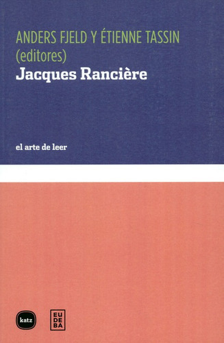 Jacques Ranciere El Arte De Leer, De Fjeld, Anders. Editorial Katz Editores, Tapa Blanda, Edición 1 En Español, 2017