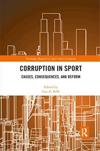 Corruption In Sport: Causes, Consequences, And Reform (routledge Research In Sport And Corruption), De Kihl, Lisa A.. Editorial Routledge, Tapa Blanda En Inglés