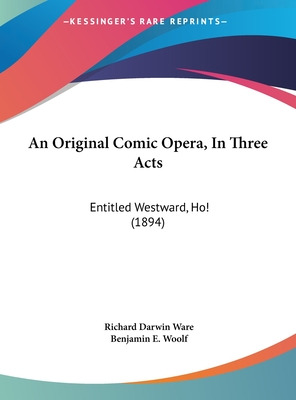 Libro An Original Comic Opera, In Three Acts: Entitled We...