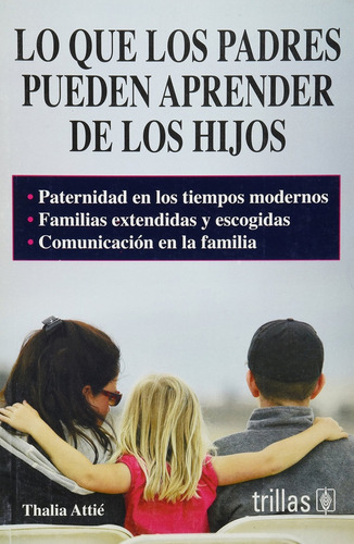 Lo Que Los Padres Pueden Aprender De Los Hijos, De Attie Thalia. Editorial Trillas, Tapa Blanda, Edición 2 En Español, 2007