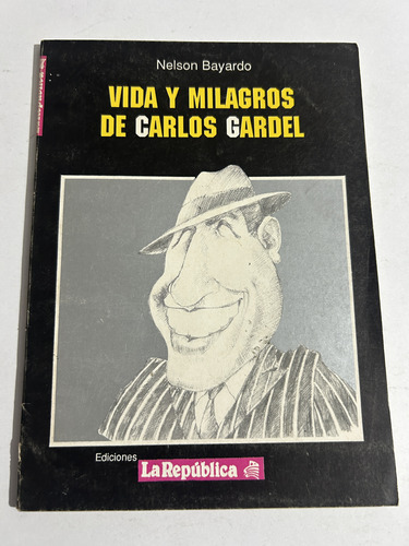 Libro Vida Y Milagros De Carlos Gardel - Nelson Bayardo