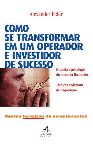 Como se transformar em um operador e investidor de sucesso: Gestão lucrativa de investimentos, de Elder, Alexander. Starling Alta Editora E Consultoria  Eireli, capa mole em português, 2017