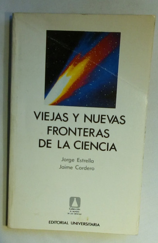 Viejas Y Nuevas Fronteras De La Ciencia. Jorge Estrella 