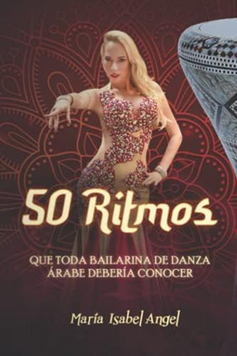 50 Ritmos Que Toda Bailarina De Danza Árabe Debería Conocer (spanish Edition), De Angel, Maria Isabel. Editorial Oem, Tapa Blanda En Español