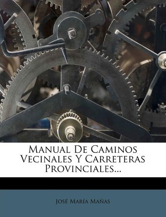 Libro Manual De Caminos Vecinales Y Carreteras Provincial...