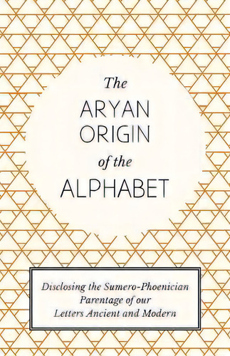 The Aryan Origin Of The Alphabet - Disclosing The Sumero Phoenician Parentage Of Our Letters Anci..., De L. A. Waddell. Editorial Read Books, Tapa Blanda En Inglés