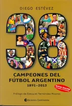 Comprar 38 Campeones Del Futbol Argentino 1891-2013 - Diego Estevez
