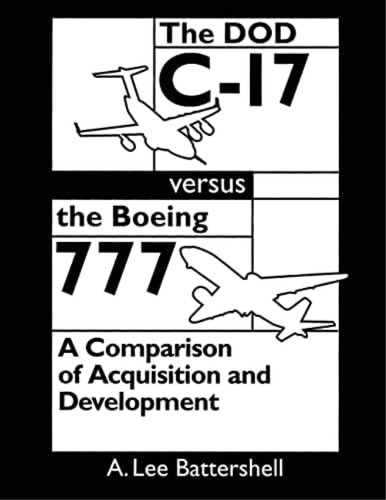 The Dod C-17 Versus The Boeing 777: A Comparison Of Acquisition And Development, De Battershell, A. Lee. Editorial Createspace Independent Publishing Platform, Tapa Blanda En Inglés