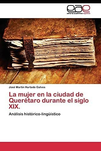 Libro: La Mujer En La Ciudad De Querétaro Durante El Siglo X