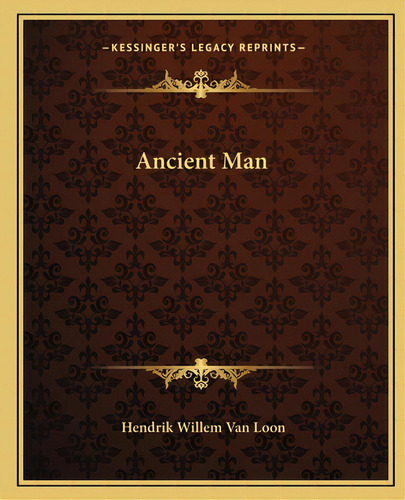 Ancient Man, De Loon, Hendrik Willem Van. Editorial Kessinger Pub Llc, Tapa Blanda En Inglés