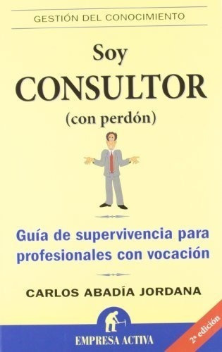 Soy Consultor Con Perdon Guia De Supervivencia Para Profecio