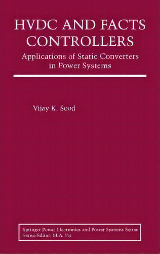 Hvdc And Facts Controllers, De Vijay K. Sood. Editorial Springer Verlag New York Inc, Tapa Dura En Inglés