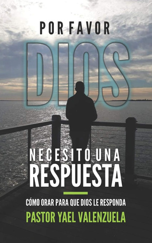 Libro Por Favor Dios Necesito Una Respuesta Cómo Orar Para