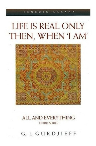 Life Is Real Only Then, When 'i Am' - George Gurdjieff