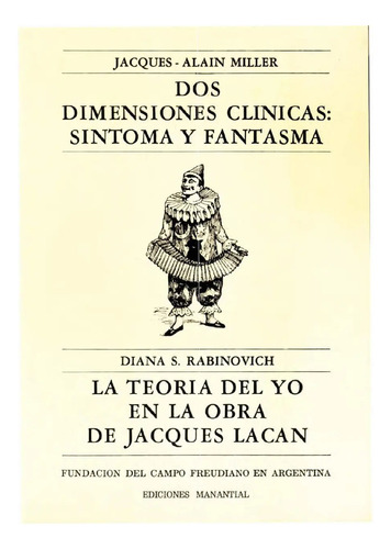 Dos dimensiones clínicas - Síntoma y fantasma, de Jacques-Alain Miller // Diana S. Rabinovich. Editorial Manantial, tapa blanda en español, 2003