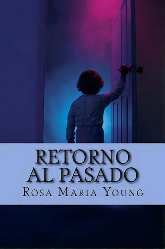 Retorno Al Pasado, De Young, Rosa Maria. Editorial Createspace, Tapa Blanda En Español