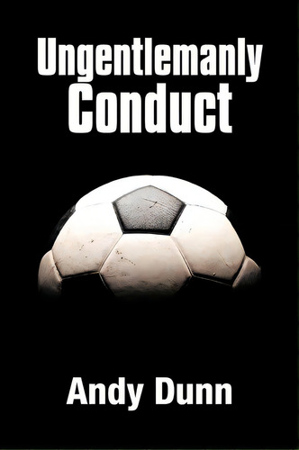 Ungentlemanly Conduct, De Andy Dunn. Editorial Authorhouse, Tapa Blanda En Inglés