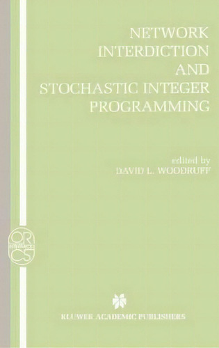 Network Interdiction And Stochastic Integer Programming, De David L. Woodruff. Editorial Springer-verlag New York Inc., Tapa Dura En Inglés