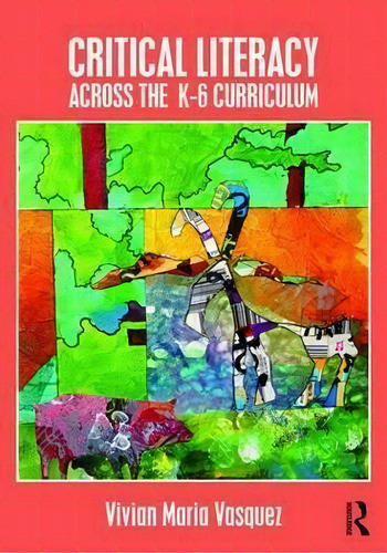 Critical Literacy Across The K-6 Curriculum, De Vivian Maria Vasquez. Editorial Taylor Francis Ltd, Tapa Blanda En Inglés