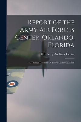 Libro Report Of The Army Air Forces Center, Orlando, Flor...