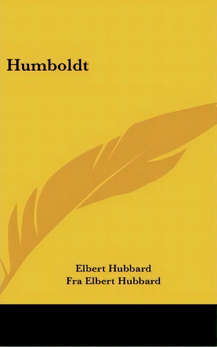 Humboldt, De Elbert Hubbard. Editorial Kessinger Publishing, Tapa Dura En Inglés