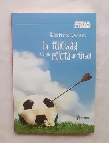 La Felicidad Era Una Pelota De Futbol Rafael Moreno Casarrub