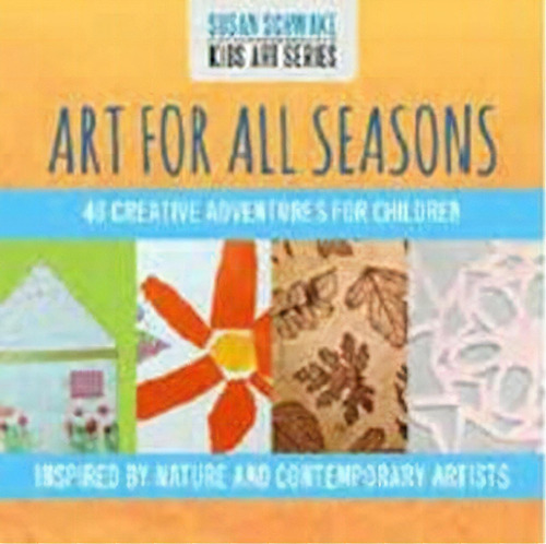 Art For All Seasons : 40 Creative Adventures For Children, De Susan Schwake. Editorial Two Little Birds, Tapa Blanda En Inglés